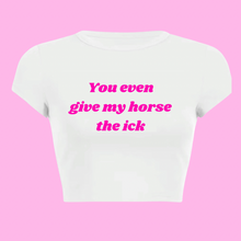  You even give my horse the ick T-Shirt